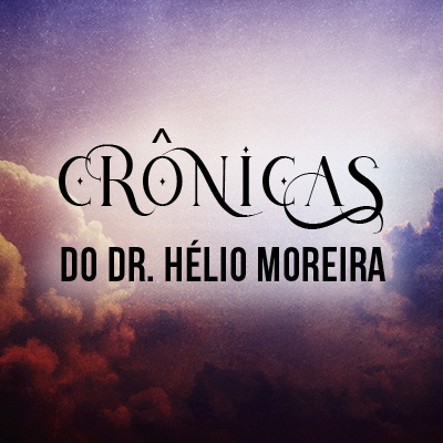 Crônia do Dr Hélio Moreira